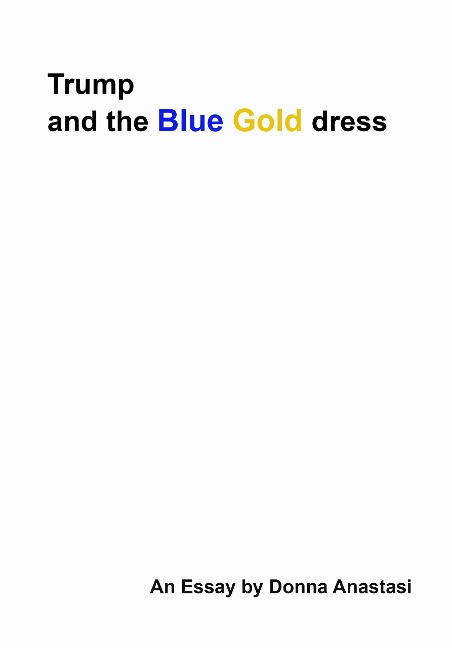 Trump and the Blue Gold Dress - Donna Anastasi