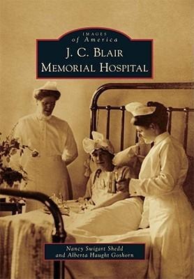 J. C. Blair Memorial Hospital - Nancy Swigart Shedd, Alberta Haught Goshorn