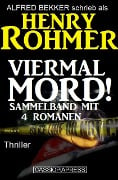 Viermal Mord! Thriller: Sammelband mit 4 Romanen - Alfred Bekker, Henry Rohmer