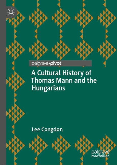 A Cultural History of Thomas Mann and the Hungarians - Lee Congdon