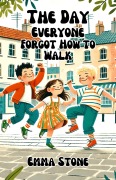 Cover-Bild zum Titel 'The Day Everyone Forgot How to Walk' von 'Emma Stone'