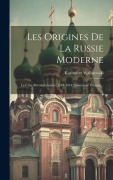 Cover-Bild zum Titel 'Les Origines De La Russie Moderne: La Crise Révolutionnaire, 1584-1614 (smoutnoié Vrémia)...' von 'Kazimierz Waliszewski'