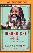 Maharishi & Me: Seeking Enlightenment with the Beatles' Guru - Susan Shumsky