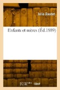 Cover-Bild zum Titel 'Enfants et mères' von 'Julia Daudet'