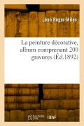 Cover-Bild zum Titel 'La peinture décorative, album comprenant 200 gravures' von 'Léon Roger-Milès'