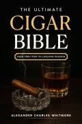 Cover-Bild zum Titel 'The Ultimate Cigar Bible' von 'Alexander Charles Whitmore'