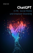 Cover-Bild zum Titel 'ChatGPT in PR, Social Media und Employer Branding' von 'Oliver Erb'