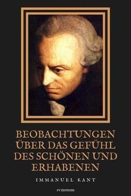 Beobachtungen über das Gefühl des Schönen und Erhabenen - Immanuel Kant