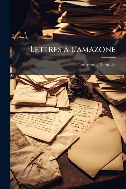 Lettres Ã l'amazone - Remy De Gourmont