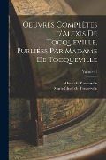 Cover-Bild zum Titel 'Oeuvres complètes d'Alexis de Tocqueville, publiées par Madame de Tocqueville; Volume 01' von 'Alexis De Tocqueville, Marie Clérel de Tocqueville'