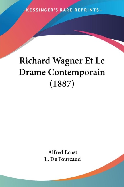 Richard Wagner Et Le Drame Contemporain (1887) - Alfred Ernst