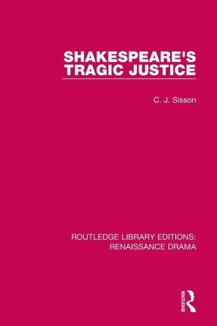 Shakespeare's Tragic Justice - C. J. Sisson