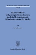 Cover-Bild zum Titel 'Unionsrechtliche und grundgesetzliche Grenzen des Data Minings durch die Sicherheitsbehörden des Bundes' von 'Karlotta Adam'