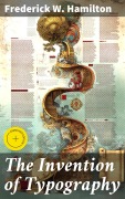 Cover-Bild zum Titel 'The Invention of Typography' von 'Frederick W. Hamilton'