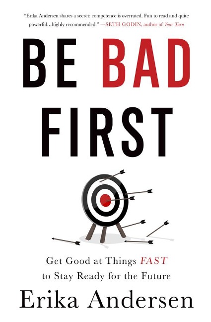 Be Bad First - Erika Andersen