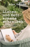 Cover-Bild zum Titel 'Liebes- und Heftromane schreiben und veröffentlichen' von 'Anna Basener'
