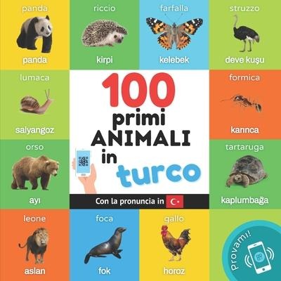 I primi 100 animali in turco: Libro illustrato bilingue per bambini: italiano / turco con pronuncia - Yukismart