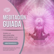 Meditación guiada para la relajación profunda y la autosanación - Instituto de Meditación y Relajación