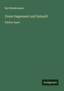 Cover-Bild zum Titel 'Unsre Gegenwart und Zukunft' von 'Karl Biedermann'