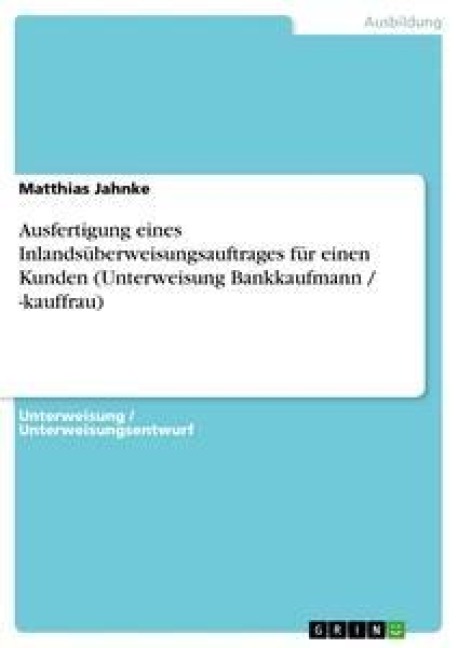 Ausfertigung eines Inlandsüberweisungsauftrages für einen Kunden (Unterweisung Bankkaufmann / -kauffrau) - Matthias Jahnke