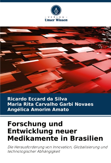 Forschung und Entwicklung neuer Medikamente in Brasilien - Ricardo Eccard da Silva, Maria Rita Carvalho Garbi Novaes, Angélica Amorim Amato