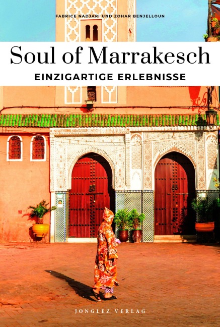Soul of Marrakesch Einzigartige Erlebnisse - Fabrice Nadjari, Zohar Benjelloun