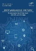 Data Warehouse Factory: BI-Automation durch Data Vault mit SSIS und SAS Base - Christian Garbsch, Dominik Kroner