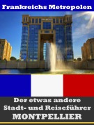 Cover-Bild zum Titel 'Montpellier - Der etwas andere Stadt- und Reiseführer - Mit Reise - Wörterbuch Deutsch-Französisch' von 'A. D. Astinus'