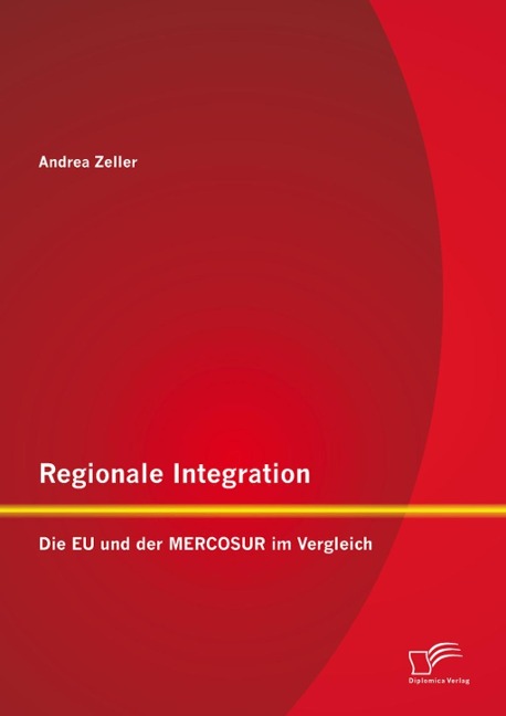 Regionale Integration: Die EU und der MERCOSUR im Vergleich - Andrea Zeller