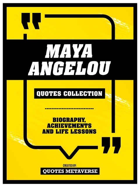 Maya Angelou - Quotes Collection - Biography, Achievements And Life Lessons - Quotes Metaverse