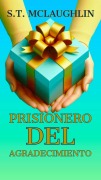 Cover-Bild zum Titel 'Prisionero del Agradecimiento' von 'S. T. Mclaughlin'