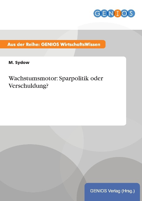 Wachstumsmotor: Sparpolitik oder Verschuldung? - M. Sydow