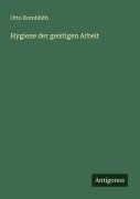 Cover-Bild zum Titel 'Hygiene der geistigen Arbeit' von 'Otto Dornblüth'