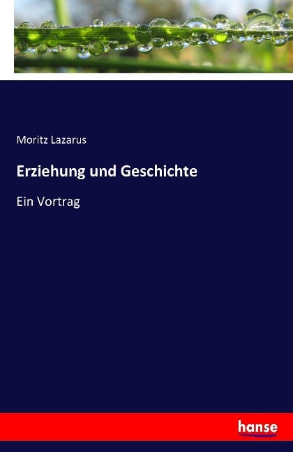 Erziehung und Geschichte - Moritz Lazarus
