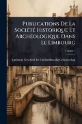 Cover-Bild zum Titel 'Publications De La SociÃ(c)tÃ(c) Historique Et ArchÃ(c)ologique Dans Le Limbourg' von 'Limburgs Geschied- En Ou Genootschap'