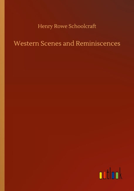 Western Scenes and Reminiscences - Henry Rowe Schoolcraft