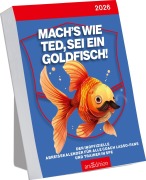 Abreißkalender Mach's wie Ted, sei ein Goldfisch 2026 - 