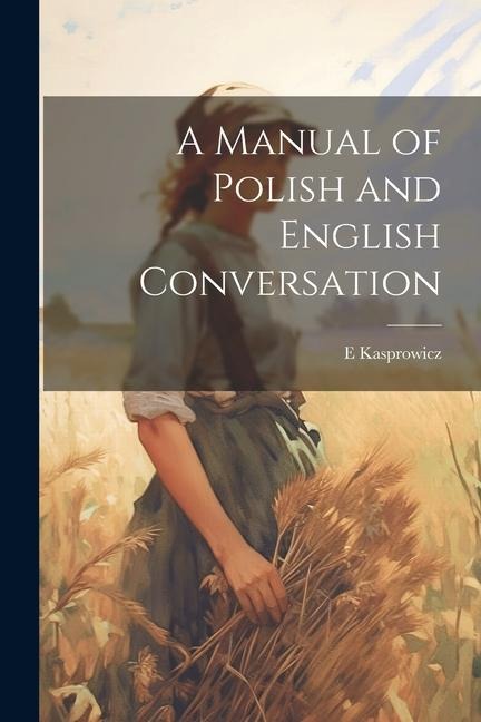 A Manual of Polish and English Conversation - E. Kasprowicz