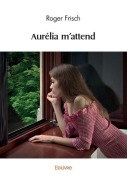 Cover-Bild zum Titel 'Aurélia m'attend' von 'Roger Frisch'
