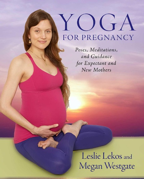 Yoga For Pregnancy - Leslie Lekos, Megan Westgate