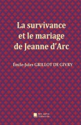 Cover-Bild zum Titel 'La survivance et le mariage de Jeanne d'Arc' von 'Émile-Jules Grillot de Givry'