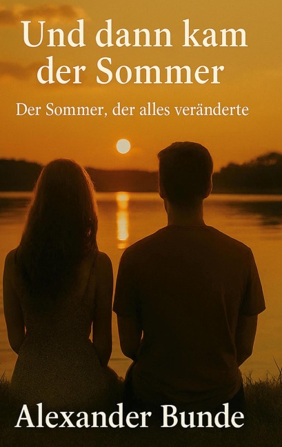 Und dann kam der Sommer - Alexander Bunde