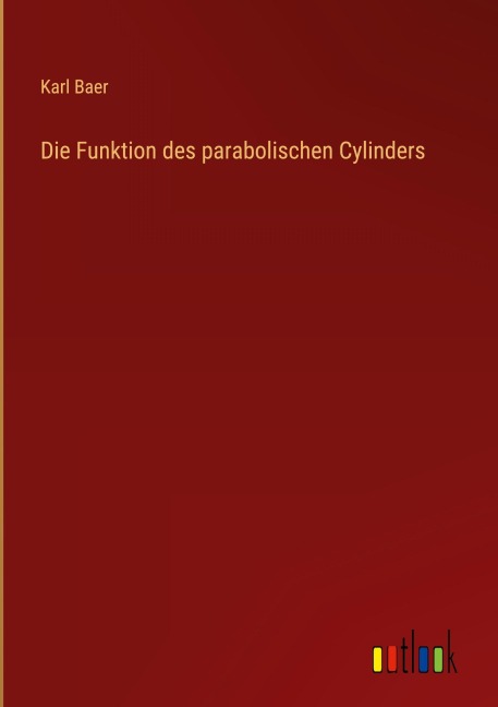 Die Funktion des parabolischen Cylinders - Karl Baer