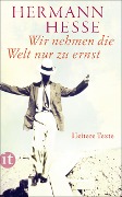 Wir nehmen die Welt nur zu ernst - Hermann Hesse