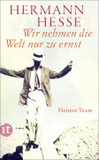 Cover-Bild zum Titel 'Wir nehmen die Welt nur zu ernst' von 'Hermann Hesse'