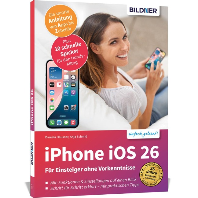 Apple iPhone mit iOS 26 - Das Buch für Einsteiger ohne Vorkenntnisse - Anja Schmid, Daniela Hausner