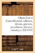 Objets d'art et d'ameublement, tableaux, dessins, gravures, porcelaines, faïences, céramique - Collectif