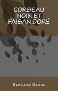 Cover-Bild zum Titel 'Corbeau Noir et Faisan Doré: roman policier' von 'Bernard Garde'
