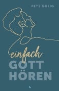 Cover-Bild zum Titel 'Einfach Gott hören' von 'Pete Greig'