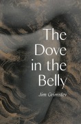 Cover-Bild zum Titel 'The Dove in the Belly' von 'Jim Grimsley'